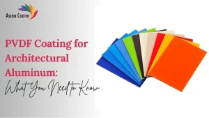 Read more about the article PVDF Coating for Architectural Aluminum: What You Need to Know