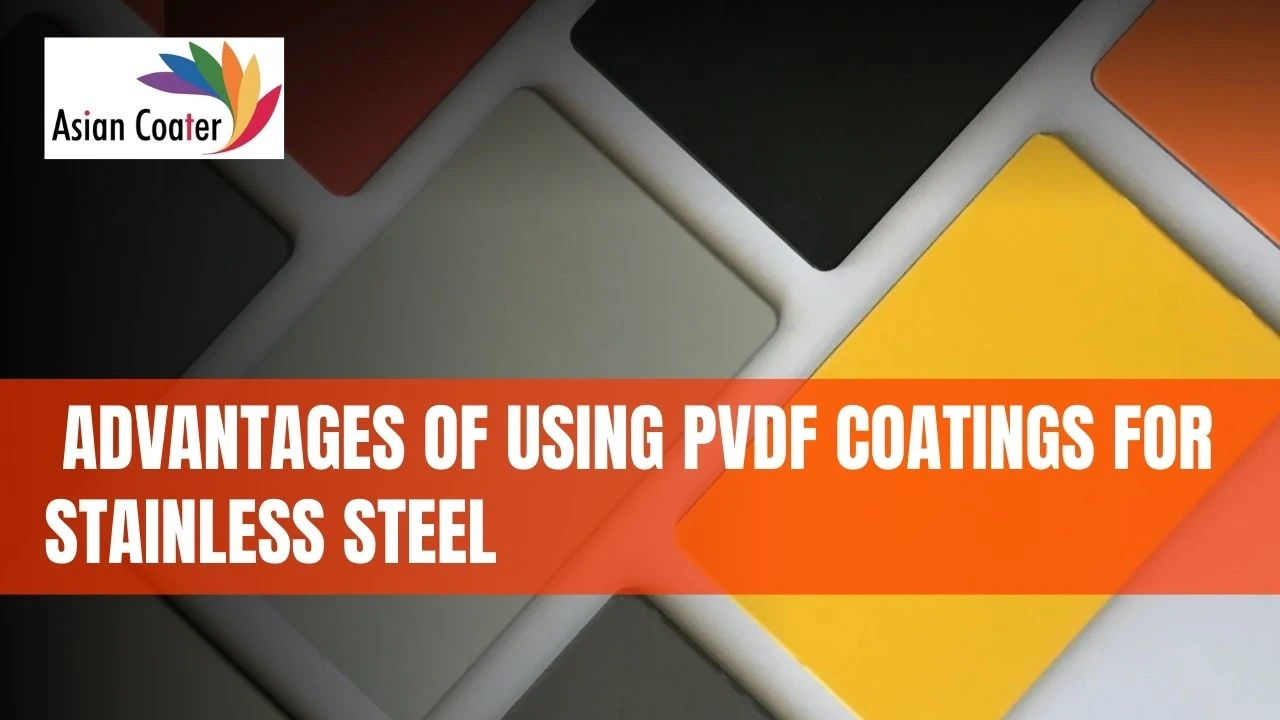 You are currently viewing Advantages of Using PVDF Coatings for Stainless Steel