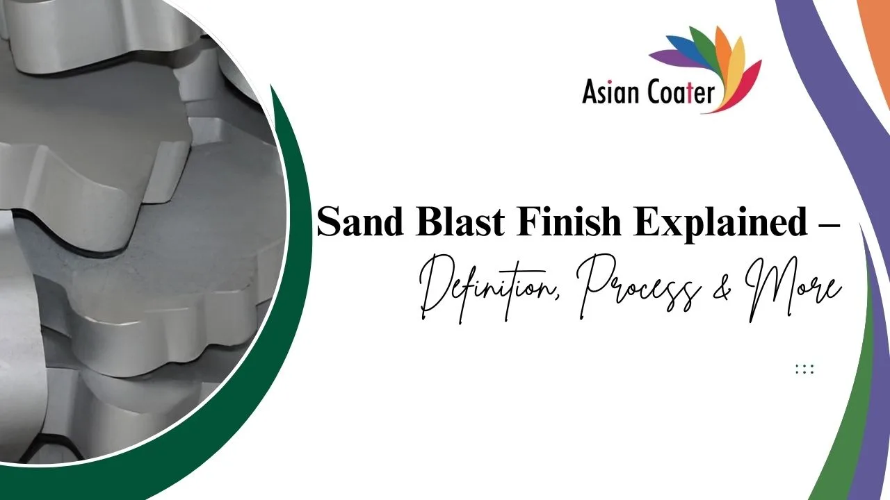You are currently viewing Sand Blast Finish Explained – Definition, Process & More