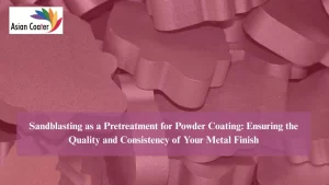 Read more about the article Sandblasting as a Pretreatment for Powder Coating: Ensuring the Quality and Consistency of Your Metal Finish