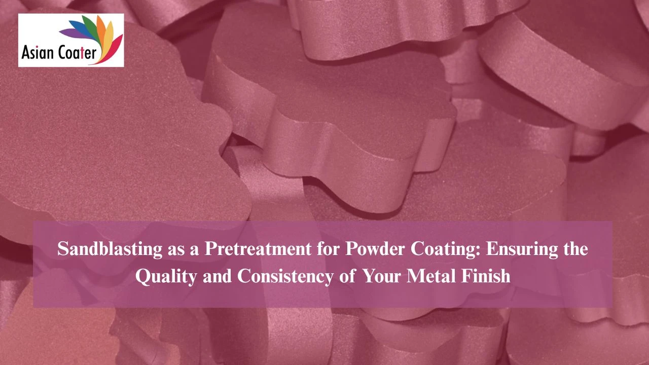 You are currently viewing Sandblasting as a Pretreatment for Powder Coating: Ensuring the Quality and Consistency of Your Metal Finish